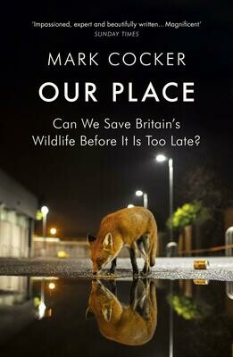 Our Place: Can We Save Britain's Wildlife Before It's Too Late? - Mark Cocker