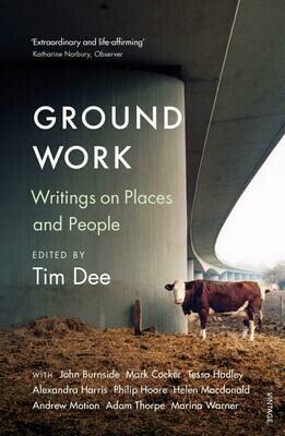 Ground Work: Writings on Places and People - Tim Dee (ed.)