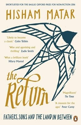 The Return: Fathers, Sons and the Land In Between - Hisham Matar