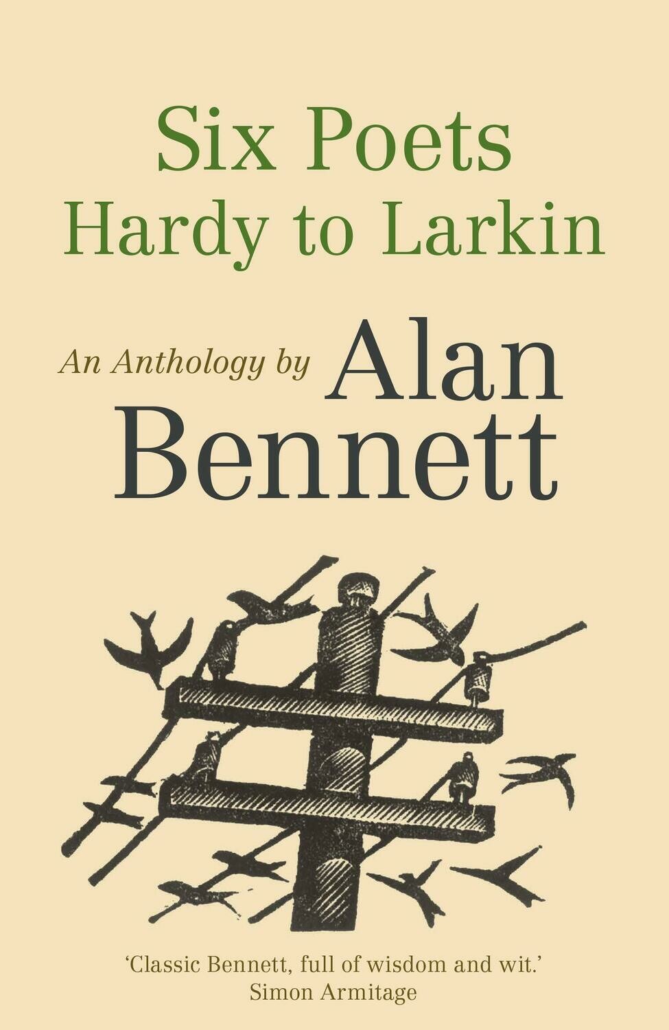 Six Poets: Hardy to Larkin. An Anthology by Alan Bennett