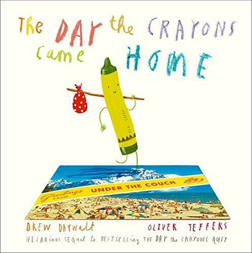 The Day the Crayons Came Home - Drew Daywalt and Oliver Jeffries