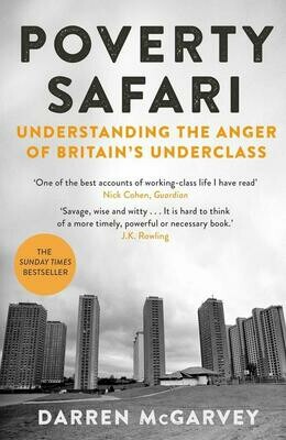Poverty Safari: Understanding the Anger of Britain's Underclass- Darren McGarvey