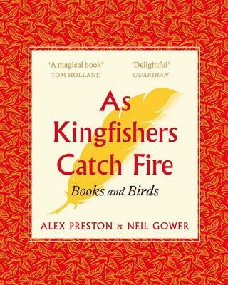 As Kingfishers Catch Fire: Books and Birds - Alex Preston and Neil Gower