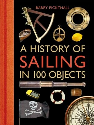 A History of Sailing in 100 Objects - Barry Pickthall