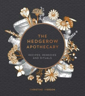 A Hedgerow Apothecary: Recipes, Remedies and Rituals - Christine Iverson