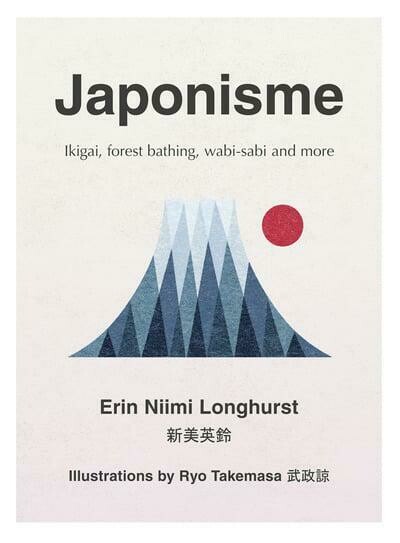 Japonisme: Ikigai, Forest Bathing, Wabi-sabi and More - Erin Niimi Longhurst