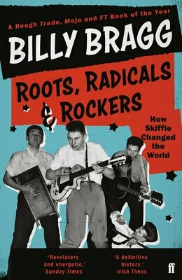 Roots, Radicals and Rockers: How Skiffle Changed the World - Billy Bragg