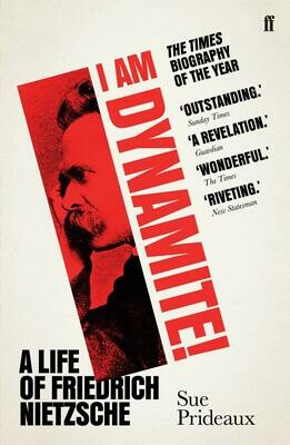 I Am Dynamite!: A Life of Friedrich Nietzsche - Sue Prideaux