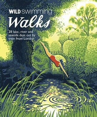 Wild Swimming Walks: 28 River, Lake and Seaside Days Out by Train from London - Margaret Dickinson