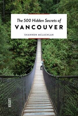 The 500 Hidden Secrets of Vancouver - Shannon McLachlan