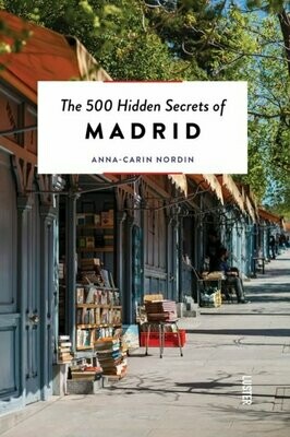 The 500 Hidden Secrets of Madrid - Anna-Carin Nordin