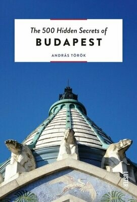 The 500 Hidden Secrets of Budapest - András Török