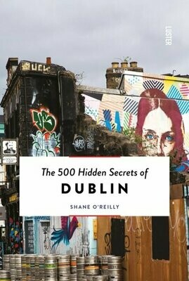 The 500 Hidden Secrets of Dublin - Shane O'Reilly