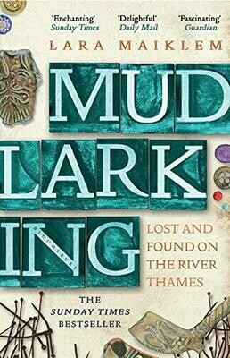 Mudlarking: Lost and Found on the River Thames - Lara Maiklem