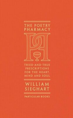 The Poetry Pharmacy : Tried-and-True Prescriptions for the Heart, Mind and Soul - William Sieghart