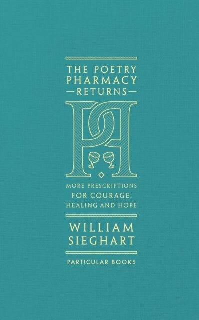 The Poetry Pharmacy Returns : More Prescriptions for Courage, Healing and Hope - William Sieghart