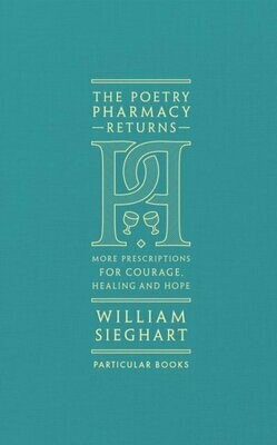 The Poetry Pharmacy Returns : More Prescriptions for Courage, Healing and Hope - William Sieghart