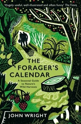The Forager's Calendar : A Seasonal Guide to Nature's Wild Harvests - John Wright
