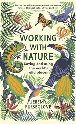 Working wth Nature: Saving and Using the World's Wild Spaces - Jeremy Purseglove