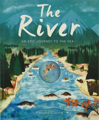 The River: An Epic Journey to the Sea - Patricia Hegarty and Hanaka Clulow