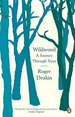 Wildwood: A Journey Through Trees - Roger Deakin