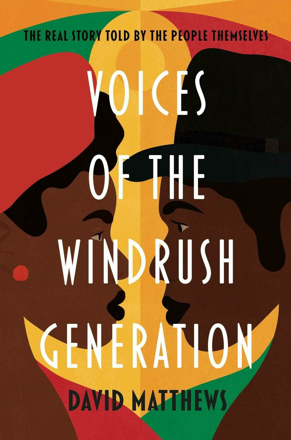 Voices of the Windrush Generation: The real story told by the people themselves - David Matthews