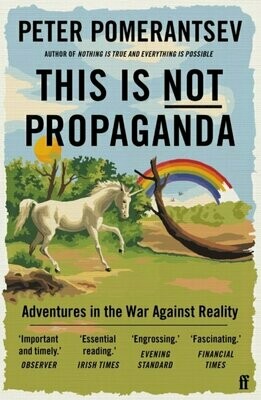 This Is Not Propaganda : Adventures in the War Against Reality - Peter Pomerantsev