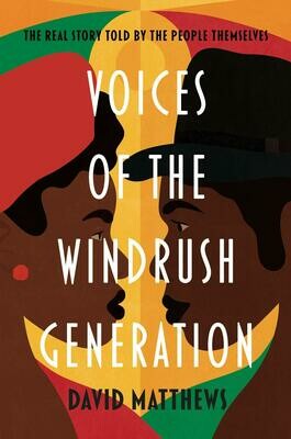 Voices of the Windrush Generation: The real story told by the people themselves - David Matthews