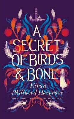 A Secret of Birds and Bone - Kiran Millwood Hargrave