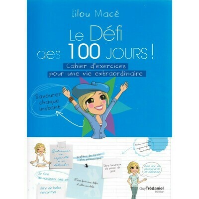 Le défi des 100 jours! Cahier d&#39;exercices pour une vie extraordinaire