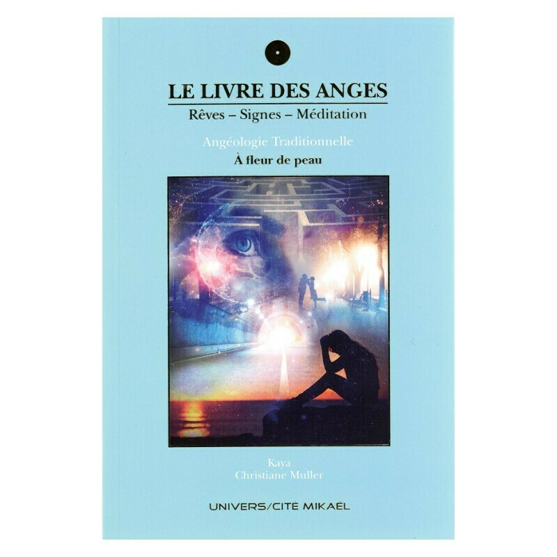 Le livre des Anges, Rêves - Signes - Méditation - A fleur de peau