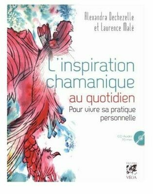 L&#39;inspiration chamanique au quotidien, pour vivre sa pratique personnelle