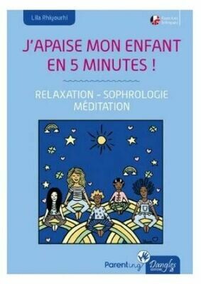 J&#39;apaise mon enfant en cinq minutes ! Relaxation - Sophrologie - Meditation