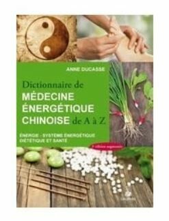 Dictionnaire de médecine énergetique Chinoise de A A Z