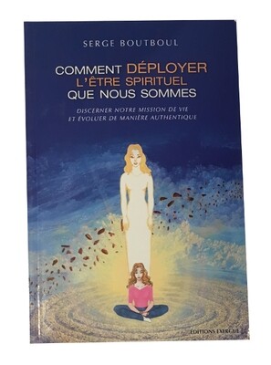 Comment déployer l&#39;être spirituel que nous sommes