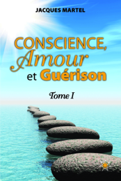 Conscience, Amour et Guérison Tome 1