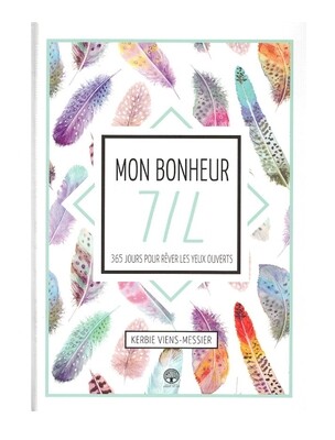 Mon bonheur 7/7, 365 jours pour rêver les yeux ouverts