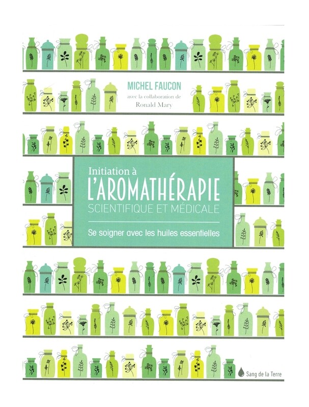 Initiation à l&#39;aromathérapie scientifique et médicale