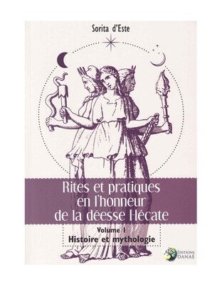 Rites et pratiques en l&#39;honneur de la déesse Hécate Vol.1