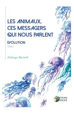 Les animaux, ces messagers qui nous parlent tome 2