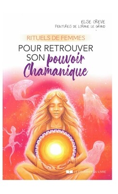 Rituels de femmes pour retrouver son pouvoir chamanique