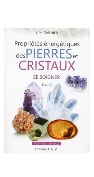 Propriétés énergétiques des pierres et des cristaux - Tome 2