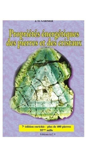Propriétés énergétiques des pierres et des cristaux - Tome 1