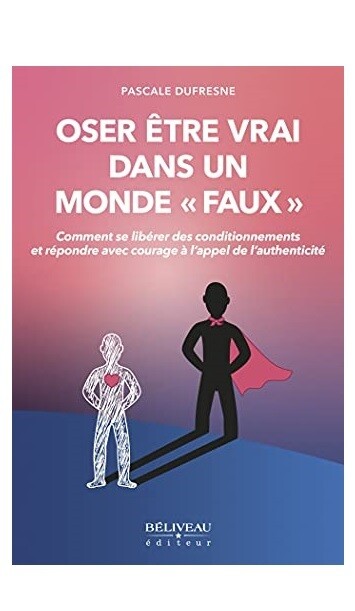 Oser être vrai dans un monde &quot; faux&quot;