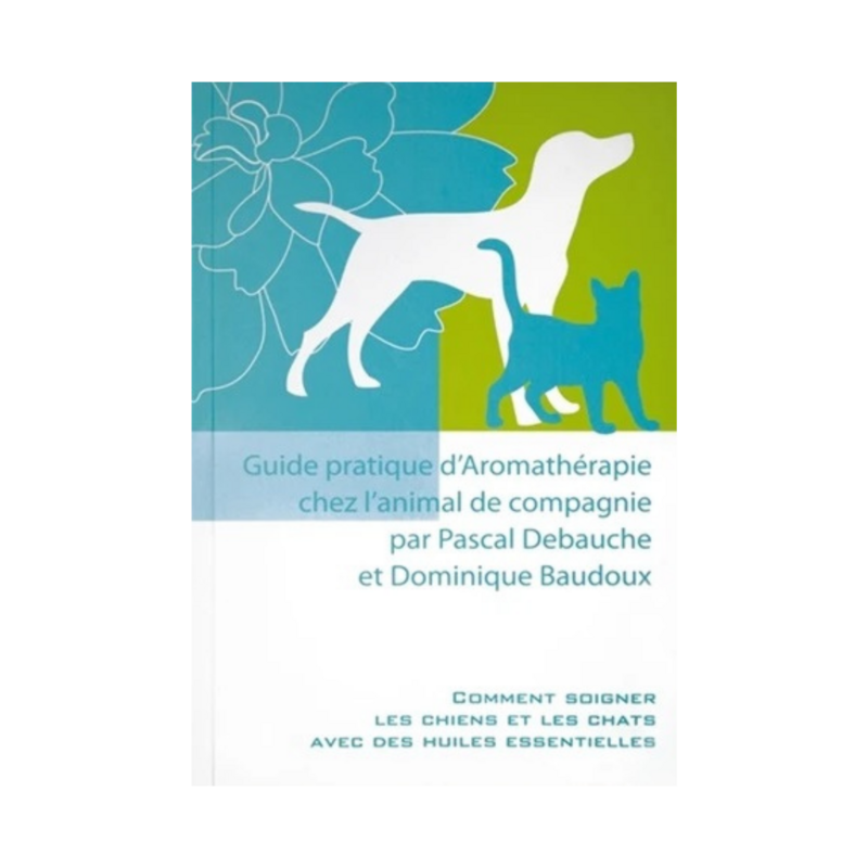 Guide pratique d&#39;aromathérapie chez l&#39;animal de compagnie