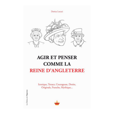 Agir et penser comme la Reine d&#39;Angleterre
