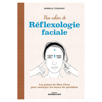 Mon cahier de réflexologie faciale