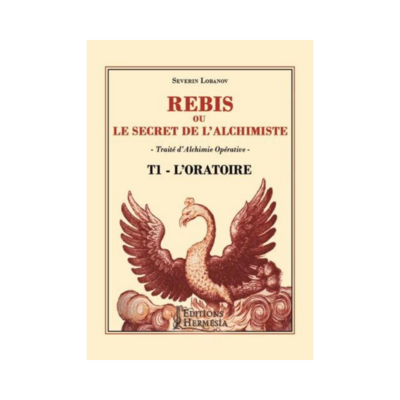 Rébis ou le secret de l&#39;alchimiste - Tome 1, L&#39;oratoire