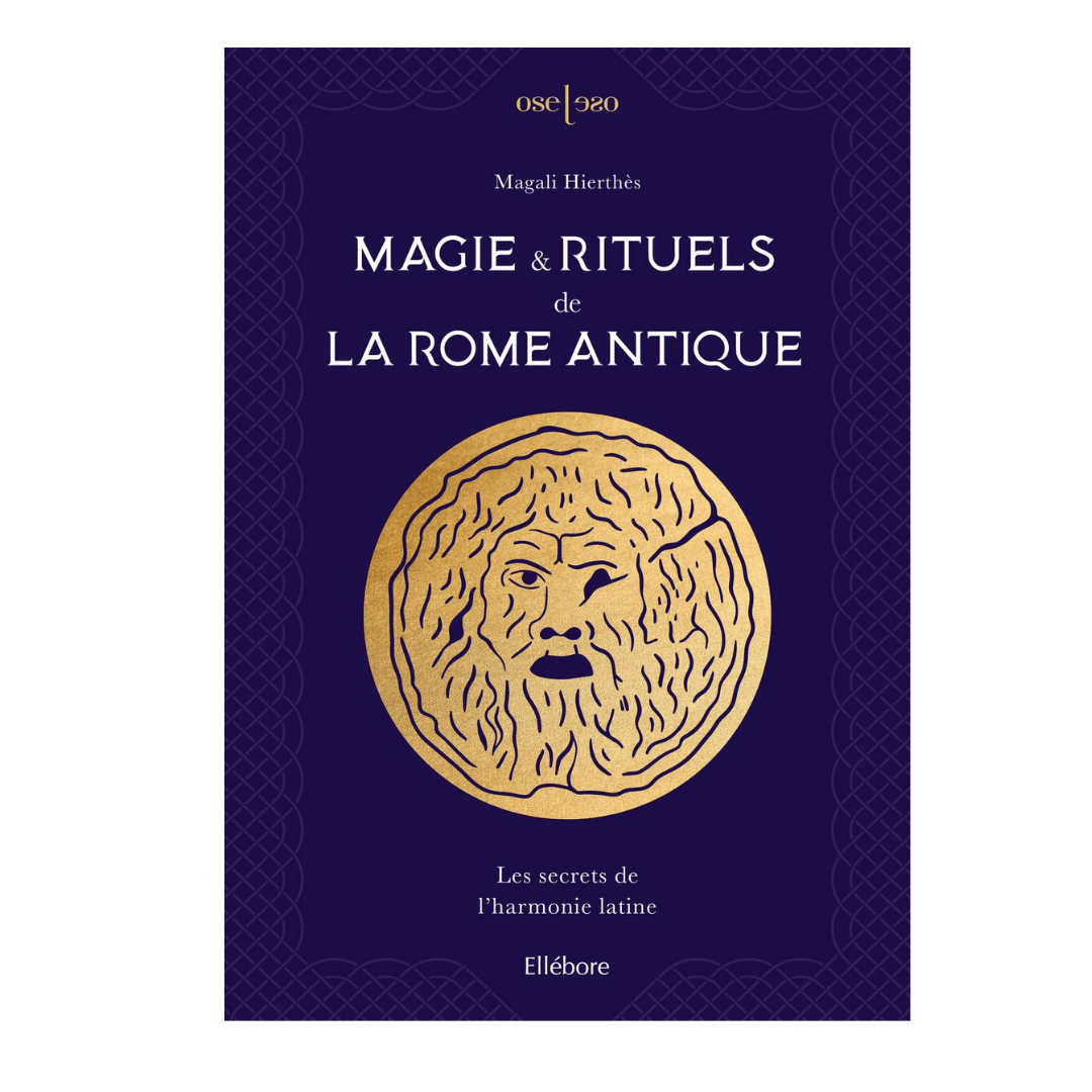Magie & rituels de la Rome antique - Les secrets de l'harmonie latine
