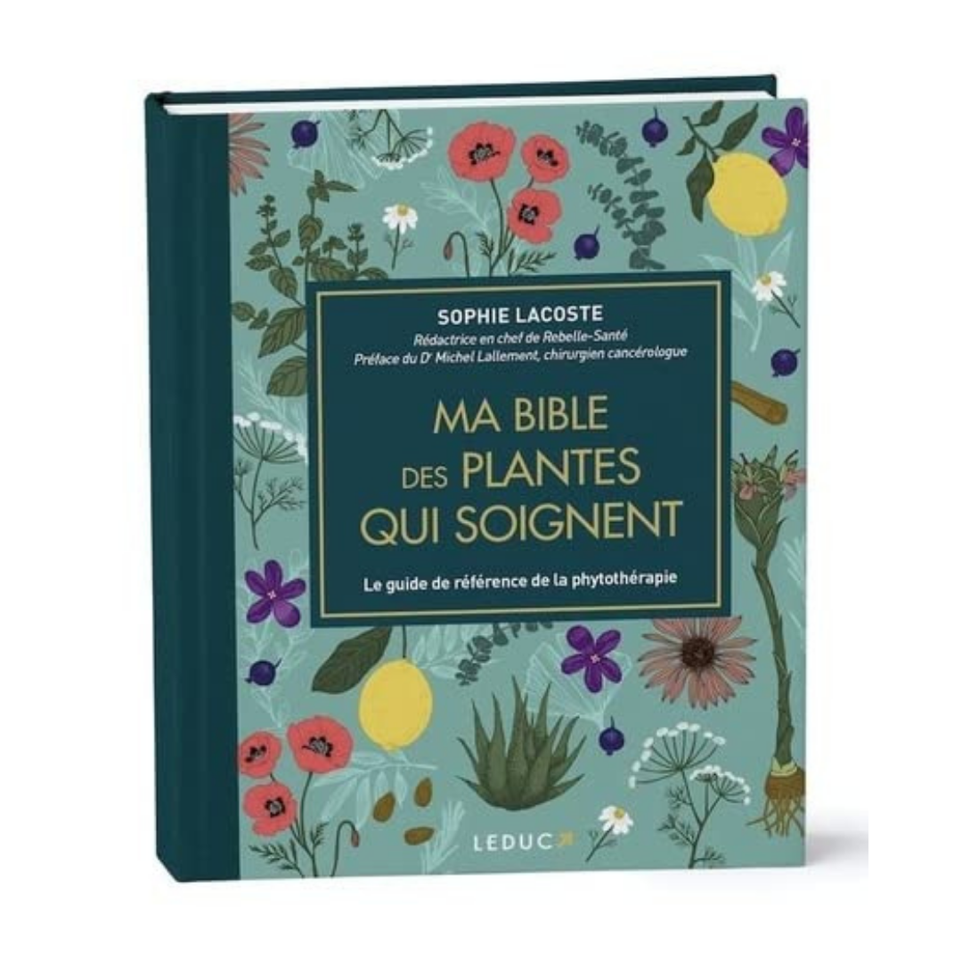 Ma bible des plantes qui soignent: Le guide de référence de la phytothérapie